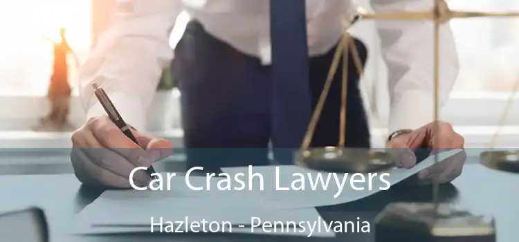 Car Crash Lawyers Hazleton - Pennsylvania