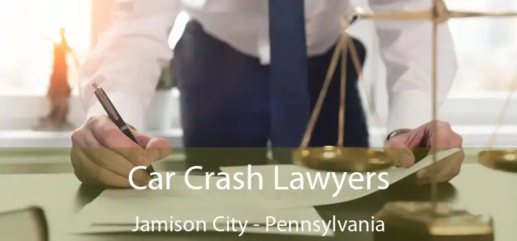 Car Crash Lawyers Jamison City - Pennsylvania