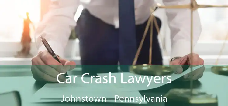 Car Crash Lawyers Johnstown - Pennsylvania