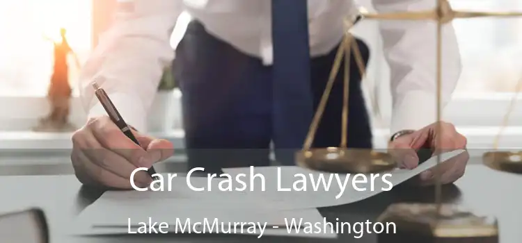 Car Crash Lawyers Lake McMurray - Washington