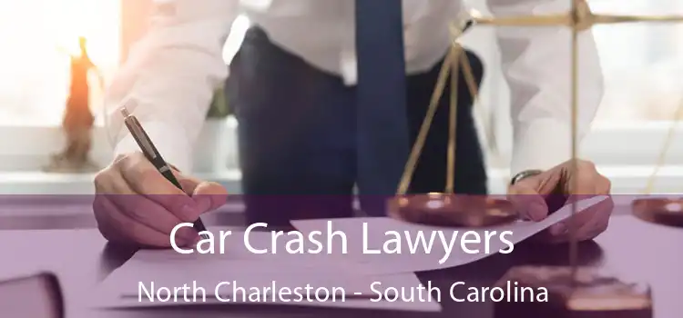 Car Crash Lawyers North Charleston - South Carolina