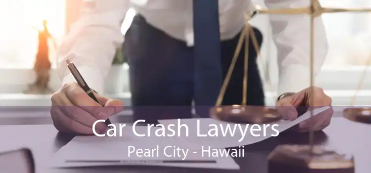 Car Crash Lawyers Pearl City - Hawaii