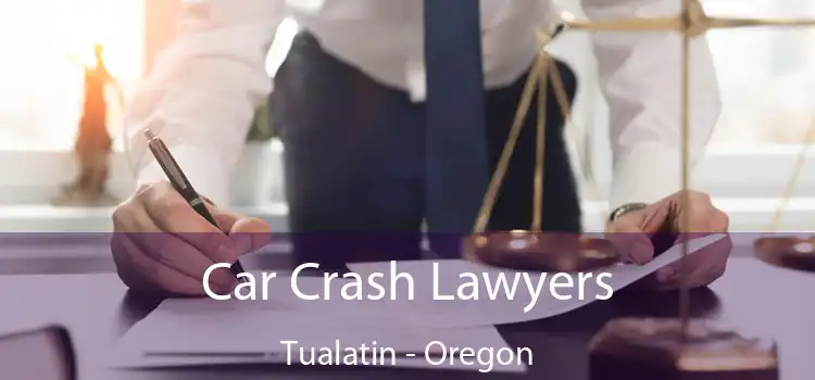 Car Crash Lawyers Tualatin - Oregon