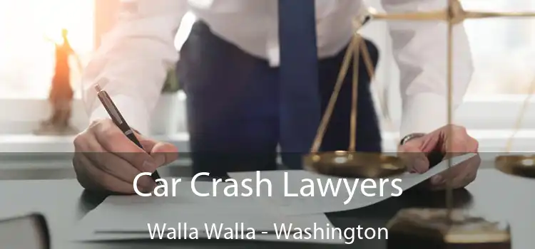 Car Crash Lawyers Walla Walla - Washington