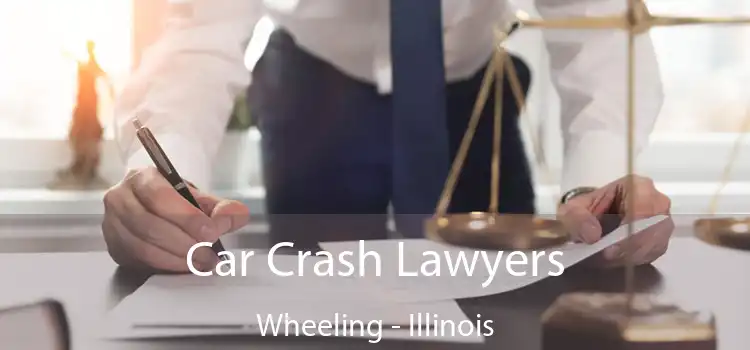 Car Crash Lawyers Wheeling - Illinois