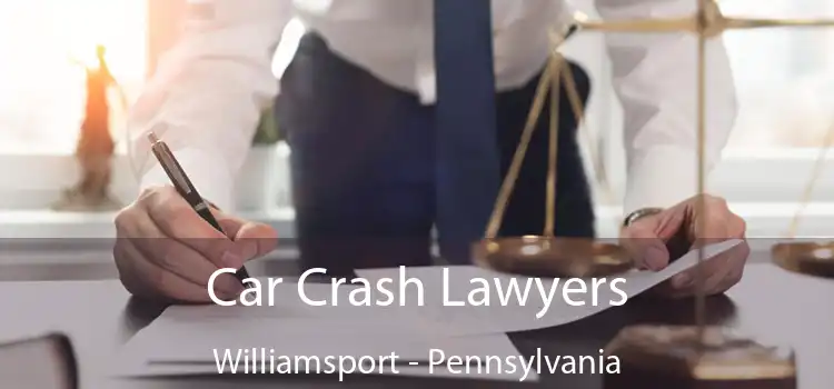 Car Crash Lawyers Williamsport - Pennsylvania