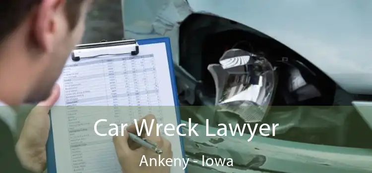 Car Wreck Lawyer Ankeny - Iowa