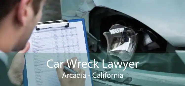 Car Wreck Lawyer Arcadia - California