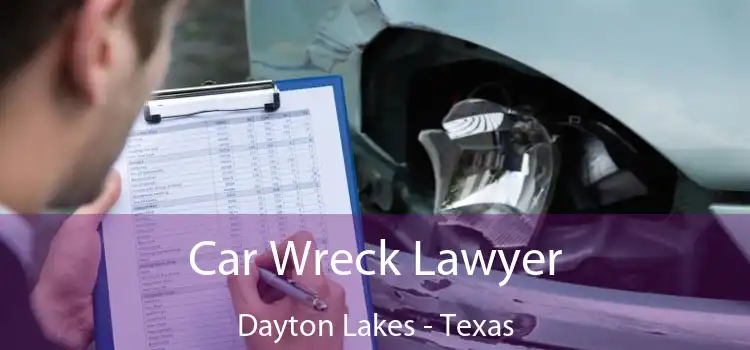 Car Wreck Lawyer Dayton Lakes - Texas