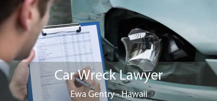 Car Wreck Lawyer Ewa Gentry - Hawaii