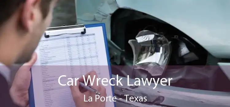 Car Wreck Lawyer La Porte - Texas