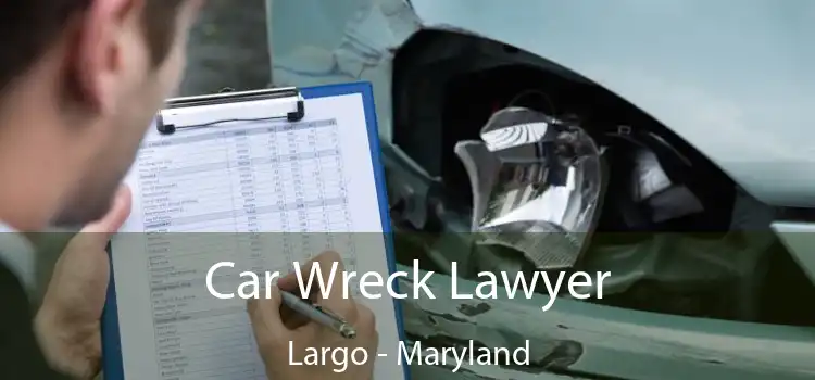 Car Wreck Lawyer Largo - Maryland