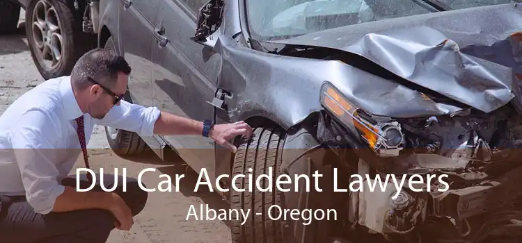 DUI Car Accident Lawyers Albany - Oregon