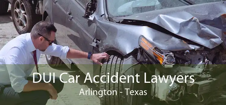 DUI Car Accident Lawyers Arlington - Texas