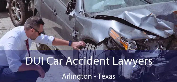 DUI Car Accident Lawyers Arlington - Texas