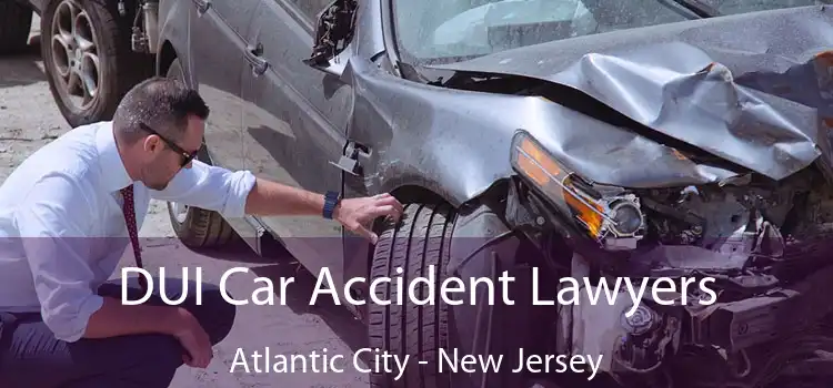 DUI Car Accident Lawyers Atlantic City - New Jersey