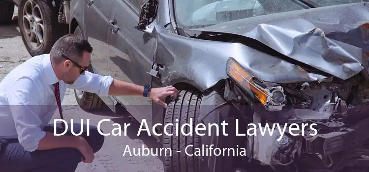 DUI Car Accident Lawyers Auburn - California