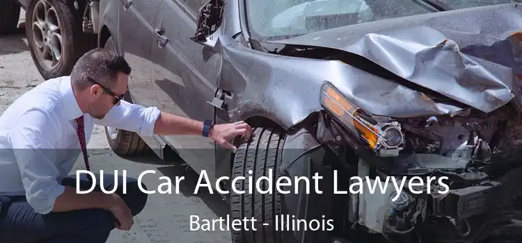 DUI Car Accident Lawyers Bartlett - Illinois