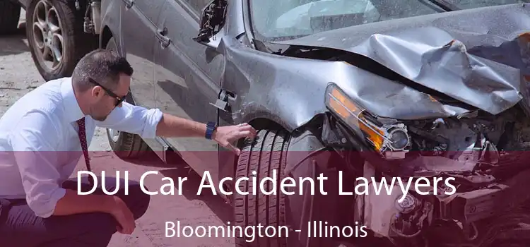 DUI Car Accident Lawyers Bloomington - Illinois