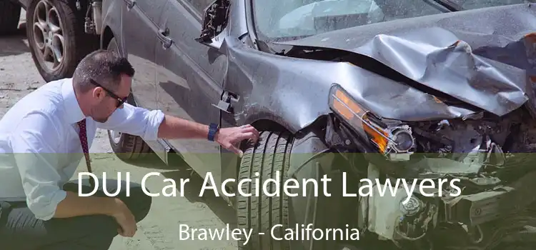 DUI Car Accident Lawyers Brawley - California