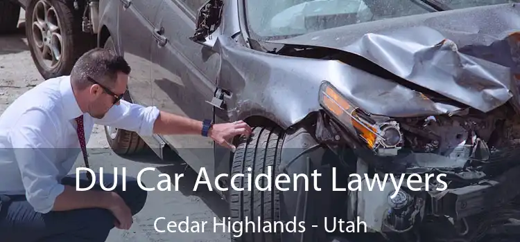 DUI Car Accident Lawyers Cedar Highlands - Utah