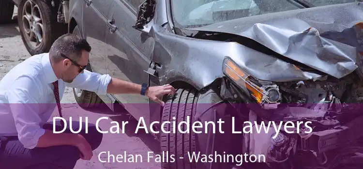 DUI Car Accident Lawyers Chelan Falls - Washington