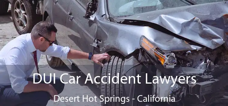 DUI Car Accident Lawyers Desert Hot Springs - California