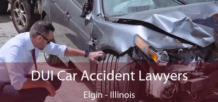 DUI Car Accident Lawyers Elgin - Illinois