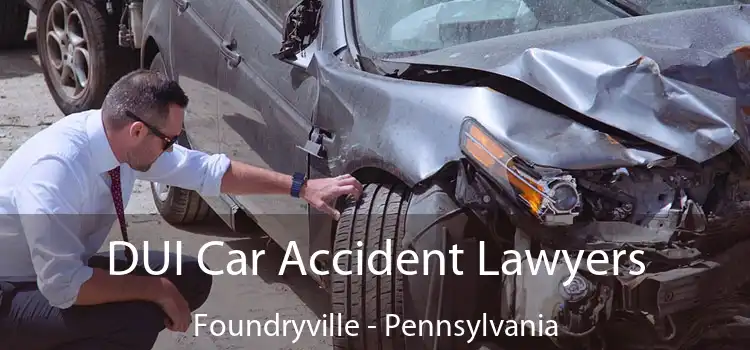 DUI Car Accident Lawyers Foundryville - Pennsylvania