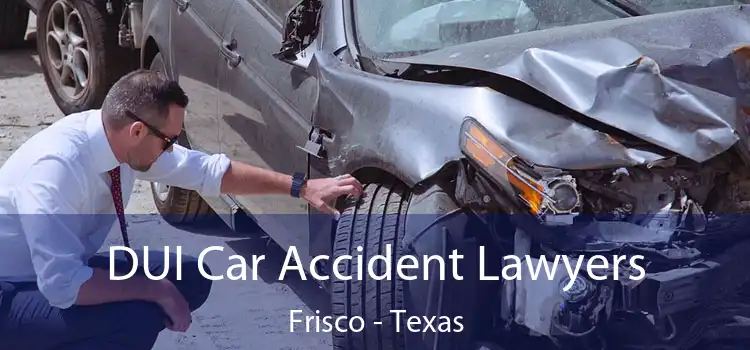 DUI Car Accident Lawyers Frisco - Texas