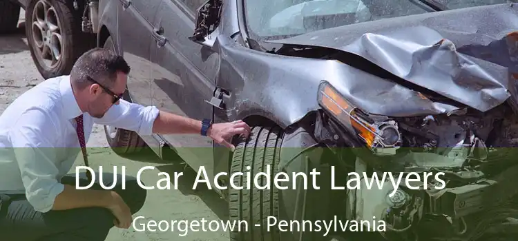 DUI Car Accident Lawyers Georgetown - Pennsylvania