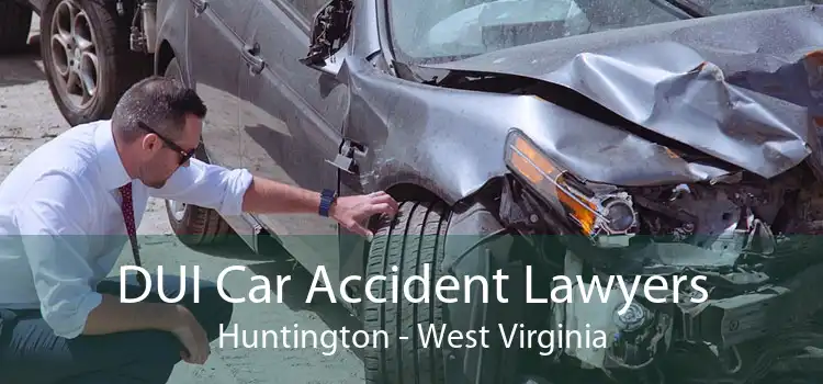 DUI Car Accident Lawyers Huntington - West Virginia