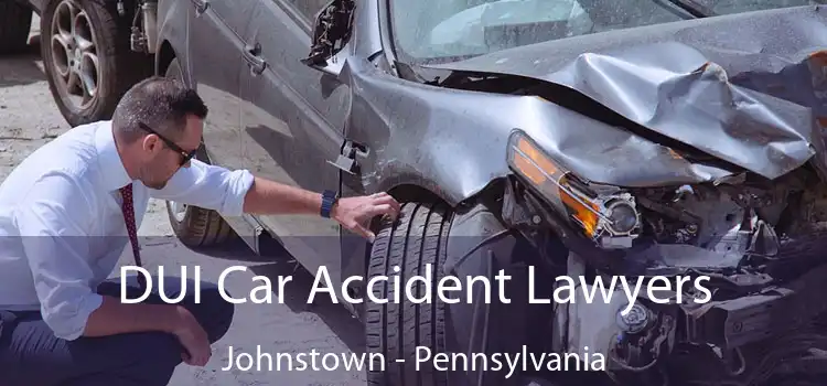 DUI Car Accident Lawyers Johnstown - Pennsylvania