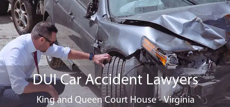 DUI Car Accident Lawyers King and Queen Court House - Virginia