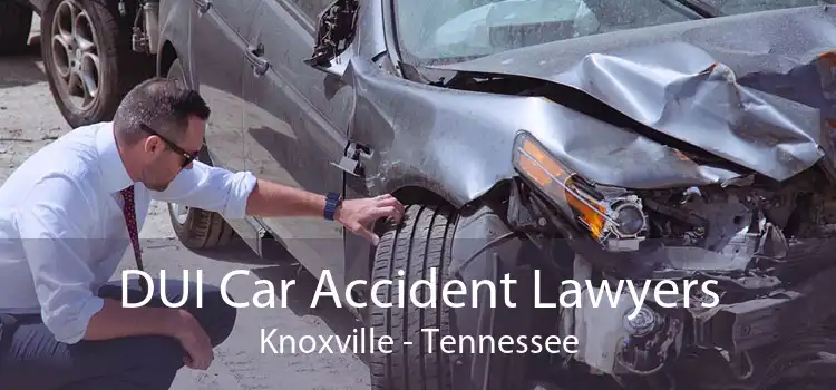 DUI Car Accident Lawyers Knoxville - Tennessee