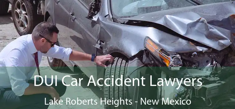 DUI Car Accident Lawyers Lake Roberts Heights - New Mexico