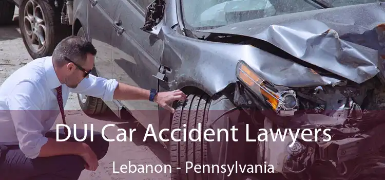 DUI Car Accident Lawyers Lebanon - Pennsylvania