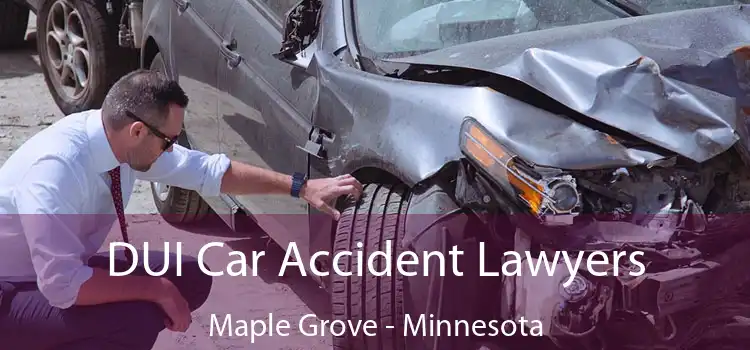 DUI Car Accident Lawyers Maple Grove - Minnesota