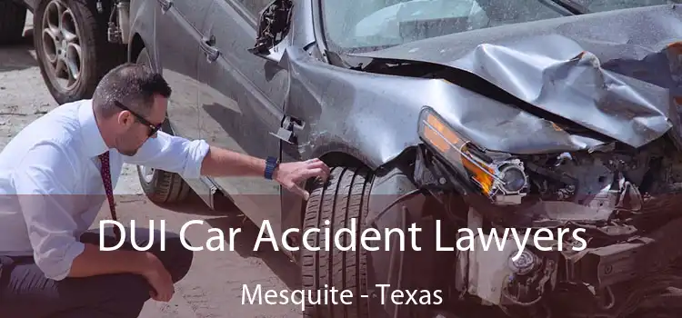 DUI Car Accident Lawyers Mesquite - Texas