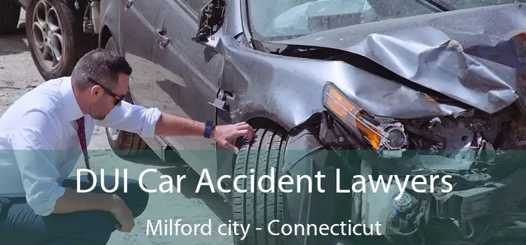 DUI Car Accident Lawyers Milford city - Connecticut