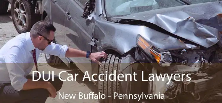 DUI Car Accident Lawyers New Buffalo - Pennsylvania