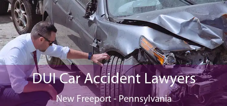 DUI Car Accident Lawyers New Freeport - Pennsylvania