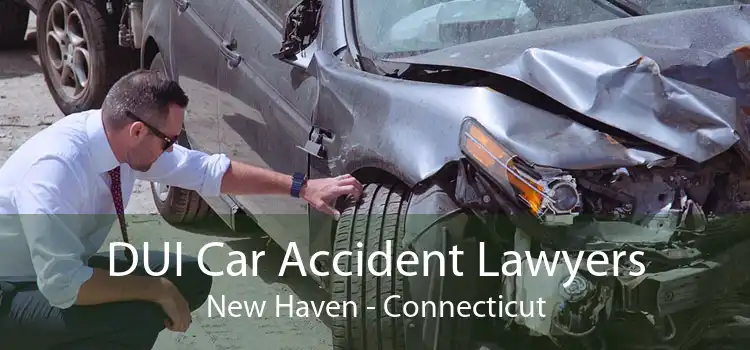 DUI Car Accident Lawyers New Haven - Connecticut