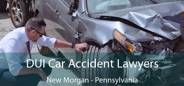 DUI Car Accident Lawyers New Morgan - Pennsylvania