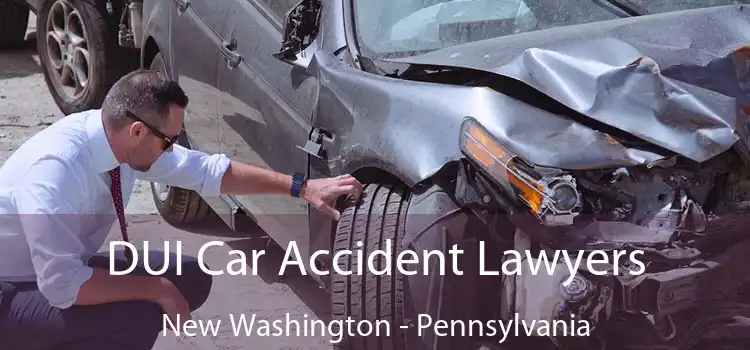 DUI Car Accident Lawyers New Washington - Pennsylvania