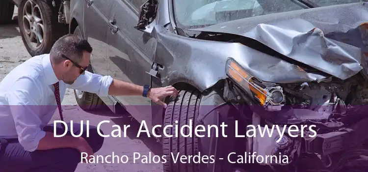 DUI Car Accident Lawyers Rancho Palos Verdes - California