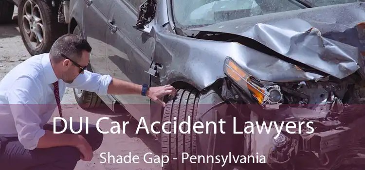 DUI Car Accident Lawyers Shade Gap - Pennsylvania