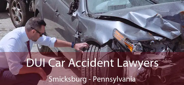 DUI Car Accident Lawyers Smicksburg - Pennsylvania