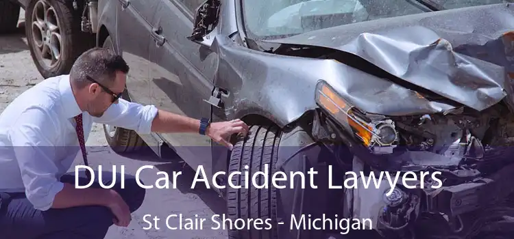DUI Car Accident Lawyers St Clair Shores - Michigan