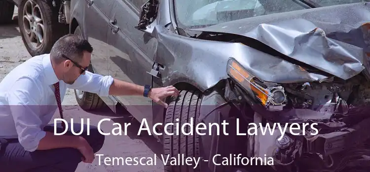 DUI Car Accident Lawyers Temescal Valley - California